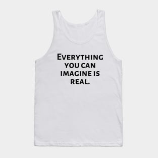 Everything you can imagine is real Tank Top